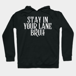 Stay In Your Lane Bruh Hoodie